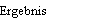 Ergebnis